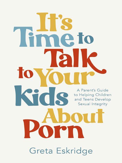 Title details for It's Time to Talk to Your Kids About Porn by Greta Eskridge - Available